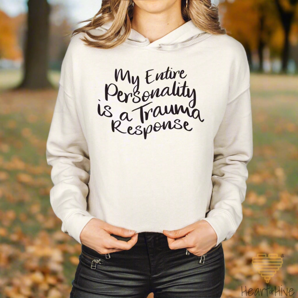 My Entire Personality is a Trauma Response / Crop Hoodie & Crew Fleece / 4 COLORS